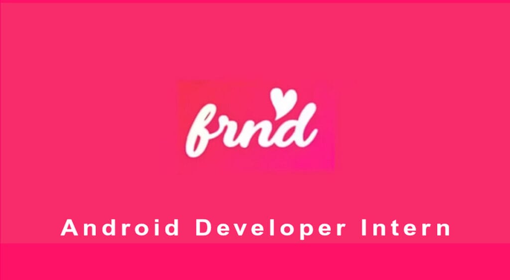 FRND is hiring Android Developer Intern Stipend Up to 50kmonth