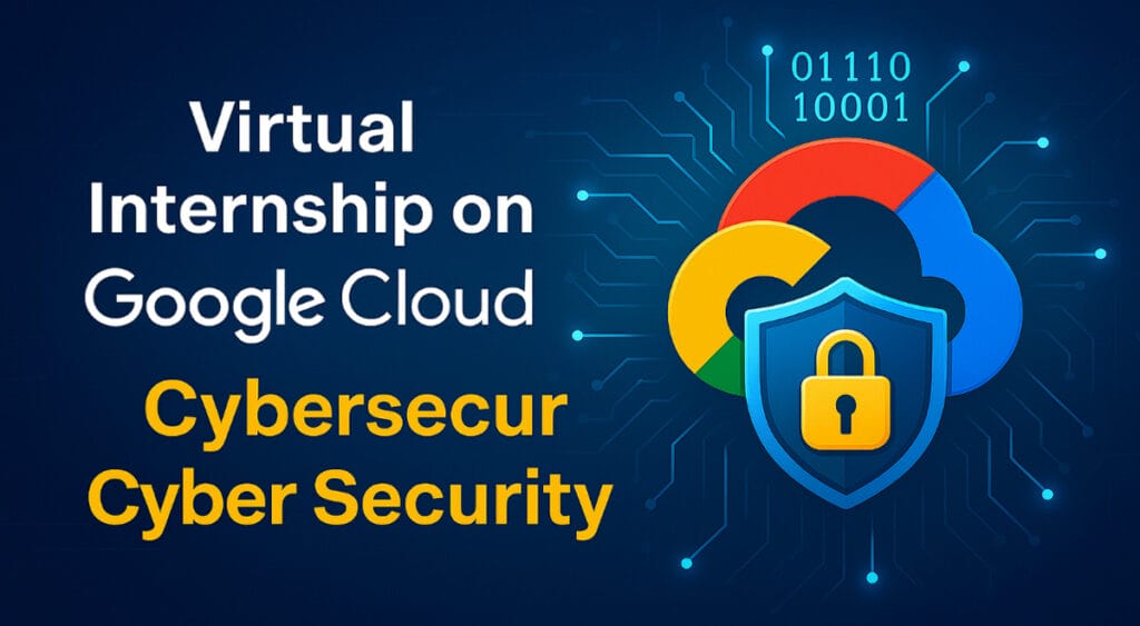 Virtual Internship on Google Cloud Cyber Security – Apply before 31 July