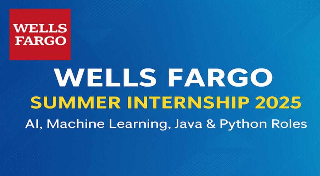 Wells Fargo Summer Internship 2025 India – Technology Program Roles in AI, Machine Learning, Java, and Python