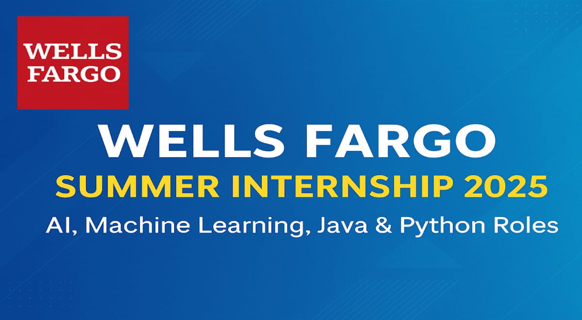 Wells Fargo Summer Internship 2025 India – Technology Program Roles in AI, Machine Learning, Java, and Python